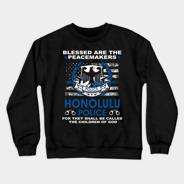 Honolulu Police  – Blessed Are The PeaceMakers Crewneck Sweatshirt by tadcoy